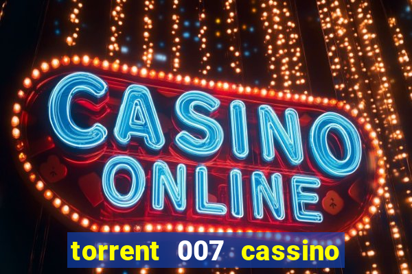 torrent 007 cassino royale legendado